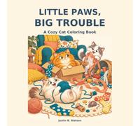 Little Paws, Big Trouble: A Cozy Cat Coloring Book