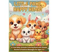 Little Paws, Happy Hearts: A Cute Baby Animals Coloring Book with Simple Stories & Positive Messages for Ages 3-5