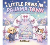 Little Paws in Pajama Town: An Interactive Bedtime Routine Story for Babies and Toddlers - Follow Your Favorite Furry Friends as They Brush Their ... Get Ready for Bed (Good Night, Sweet Dreams)