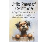 Little Paws of Gratitude: A Dog-Themed Gratitude Journal for Joy, Mindfulness, and Thanks