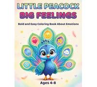 Little Peacock Big Feelings: A Bold and Easy Coloring Book About Emotions for Kids Ages 4-8