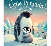 Little Penguin and Dad: A Story to Celebrate Dads Everywhere: 3 (Little Duck Does)