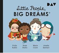 Little People, Big Dreams® - Teil 3: Frida Kahlo, Rosa Parks, Marie Curie, Amelia Earhart: Hörspiele mit Peter Lontzek, Dirk Petrick u.v.a. (1 CD)