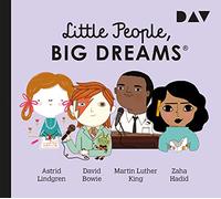 Little People, Big Dreams® - Teil 4: Astrid Lindgren, David Bowie, Martin Luther King, Zaha Hadid: Hörspiele mit Peter Lontzek u.v.a. (1 CD)