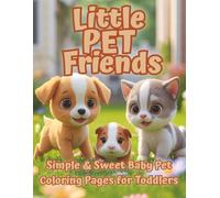 Little Pet Friends: A Toddler’s First Pet Coloring Book with Simple & Sweet Puppies, Kittens, Hamsters, Bunnies & More - Cute & Easy Animal Pages for Ages 2-5 (The Littles Series)