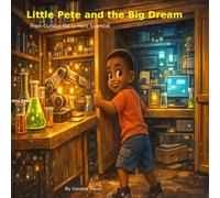 Little Pete and the Big Dream: From Curious Kid to Hero Scientist - An Inspiring STEM Picture Book About Becoming a Scientist