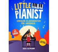 Little Pianist. Einfache Klaviernoten für Anfänger: 55 schönsten Kinderlieder und Klavierstücke für Piano und Keyboard inkl. Audio-Dateien
