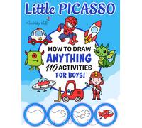 Little Picasso How To Draw Anything 110 Activities For Boys: 110 Drawings of Toys, Super Hero, Animals, Mega Truck, Cars, Rocket and other Amazing Things | Activity Book For Kids | 101 + Step by Step