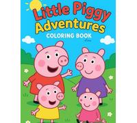 “Little Piggy Adventures Coloring Book”: “Fun Coloring Pages of Cute Pigs and Their Friends”