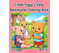 Little Piggy’s Daily Adventures Coloring Book: For Preschoolers and Kids with Creative Minds. 50Wholesome Images for Young Artists.