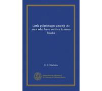 Little pilgrimages among the men who have written famous books