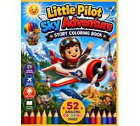 Little Pilot Sky Adventure Story Coloring Book for Kids Ages 4-8 | Fun Airplane Adventures | 52 Story Coloring Pages with Sami the Little Pilot | Learn, Imagine, Explore & Dream Big
