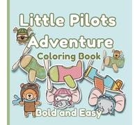 Little Pilots Adventure Coloring Book for Kids: Cute Little Pilots, Airplanes and Helicopters - Bold and Easy Coloring Book for Toddlers, Preschoolers, and Older Kids Who Love Simple, Relaxing Designs
