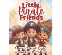Little Pirate Friends: A Sweet & Simple Pirate Coloring Book with Cute Ships, Treasure Chests, Parrots & Adventure Scenes for Toddlers Ages 2-5 (The Littles Series)