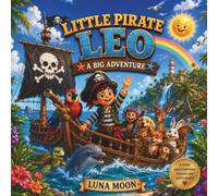 LITTLE PIRATE LEO A BIG ADVENTURE: A Heartwarming Toddler and Preschool Storybook about Emotional Growth, Sharing, and Making Friends
