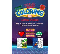 Little Pixels: My First Travel Size Retro Gamer Coloring Book!