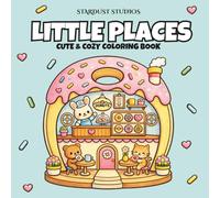 Little Places: Cute & Cozy Coloring Book: Cute & Cozy Mini Worlds, Fantasy Houses, and Tiny Playset Scenes for Relaxation and Stress Relief