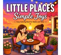 Little Places: Simple Joys Cozy Coloring Book for Adults and Teens