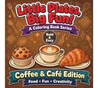 Little Plates, Big Fun! A Coloring Book Series - Breakfast Food Edition: 50 Big, Bold and Easy Designs For Relaxation, Creativity, and Stress Relief For All Ages - Kids, Teens, and Adults