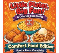 Little Plates, Big Fun! A Coloring Book Series - Comfort Food Edition: 50 Big, Bold and Easy Designs For Relaxation, Creativity, and Stress Relief For All Ages - Kids, Teens, and Adults