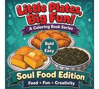 Little Plates, Big Fun! A Coloring Book Series - Soul Food Edition: 50 Big, Bold and Easy Designs For Relaxation, Creativity, and Stress Relief For All Ages - Kids, Teens, and Adults