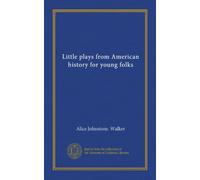 Little plays from American history for young folks