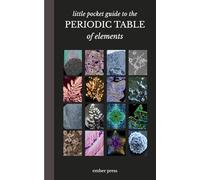 Little Pocket Guide to Periodic Table of Elements | The 118 Chemical Elements: A Compact Study Guide to the Periodic Table: All 118 Elements Explained with Properties, Uses, and History