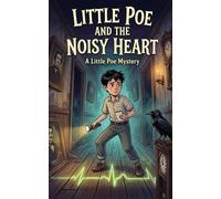 Little Poe and the Noisy Heart: Book One of the Little Poe Mysteries