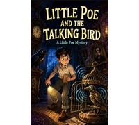 Little Poe and the Talking Bird: Book Two of the Little Poe Mysteries