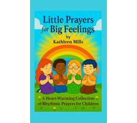Little Prayers for Big Feelings: A Heart-Warming Collection of Rhythmic Prayers for Children