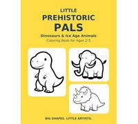Little Prehistoric Pals: Dinosaurs & Ice Age Animals Coloring Book for Ages 2-5