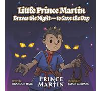 Little Prince Martin Braves the Night-to Save the Day: a Picture Book: 3 (The Prince Martin Epic: Classic illustrated adventure books that develop virtue - and turn boys into readers)