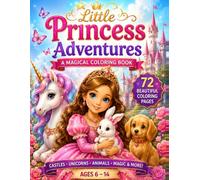 Little Princess Adventures: A Magical Princess Coloring Book for Kids Ages 6-10 | 72 Beautiful Coloring Pages Filled with Castles, Unicorns, Animals, Nature and Everyday Adventures