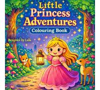 Little Princess Adventures: Colouring Book with Castles, Animals, Fairies, and Magical Fun for Kids