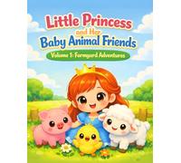 Little Princess and Her Baby Animal Friends, Volume 1: Farmyard Adventures: A Cute Kawaii Coloring Book of Sweet Farm Animal Friendships for Ages 3-8