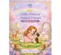Little Princess Animal Friends: A Princess Animal Coloring Book for Kids Ages 3-8 with Cute Pets, Friendship & Kindness (Magical Princess Series)