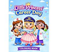 Little Princess’ Career Day Coloring Book: An Adorable and Inspiring Coloring Book Featuring 50 Fun Careers for Little Girls Ages 3-8 (Cute Princess Coloring Book) (Cute Princess Coloring Adventures)