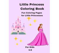 Little Princess Coloring Book: Beautiful Princesses, Castles and Royal Adventures for Kids Ages 4-8