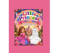Little Princess Coloring Book: Cute Princess & Dress-Up Coloring Pages for Kids Ages 3-8