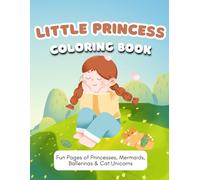 Little Princess - Coloring Book with Princesses, Mermaids, Ballerinas & Cat Unicorns: 100 Fun Pages of Princesses, Mermaids, Ballerinas & Cat Unicorns - Adorable Designs for Imaginative Coloring Fun!