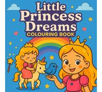 Little Princess Dream Colouring Book: A Colouring Journey Through Castles, Crowns & Magic