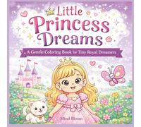Little Princess Dreams: A Gentle Coloring Book for Tiny Royal Dreamers