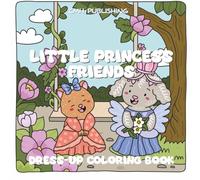 Little Princess Friends Dress-Up Coloring Book: Adorable Hand-Drawn Animal Fashion & Creative Princess Play Scenes for Adults and Teens (Cute Life)