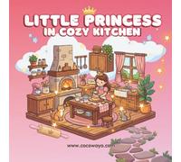 Little Princess in Cozy Kitchen: Coloring Book for Adults and Teens Featuring: Super Cute Princess and Cooking Scenes with Easy and Simple Designs for Relaxation (Comfy and Cozy Coloring Books)