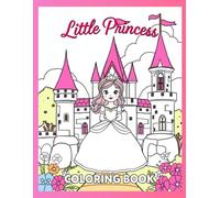 Little Princess in the Castle: Easy Coloring Book for Kids Ages 3-6: Easy Toddler Coloring Book | 50 Large Simple Princess Scenes | Big Bold Lines for ... Activity Book for Girls and Boys Ages 3-6