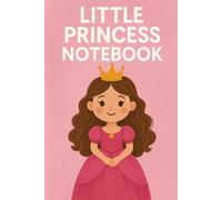 Little Princess Notebook: A Magical Journal for Dreams, Thoughts, and Royal Adventures