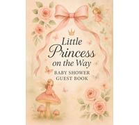 Little Princess on the Way: Baby Shower Guest Book: A Fairytale-Inspired Baby Shower Memory & Guest Sign-In Book with Photo Pages, Ultrasound Snapshot ... Hardcover Keepsake for Expecting Parents