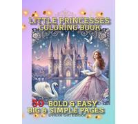 Little Princesses Coloring Book: 50 Bold & Easy Big & Simple Pages: Includes Unicorns, Magical Animals, Castles, Fairy Tale Scenes & Princess Dresses ... Gift for Girls Ages 4-8. Deluxe Gift Edition.