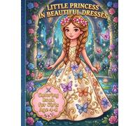 Little Princesses in Beautiful Dresses: Bold and Easy Little Princesses in Beautiful Dresses With Butterflies, Flowers, and Magical Designs for Girls Ages 4-8 (8.5 x 11 inches)