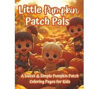 Little Pumpkin Patch Pals: A Sweet & Simple Pumpkin Patch Coloring Book for Toddlers & Kids | Fall Fun, Smiling Pumpkins & Cozy Autumn Scenes (The Littles Series)